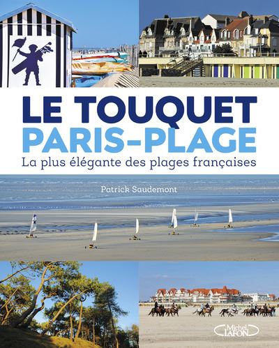 Le Touquet Paris Plage La Plus Elegante Des Plages Francaises Relie Patrick Saudemont Achat Livre Fnac
