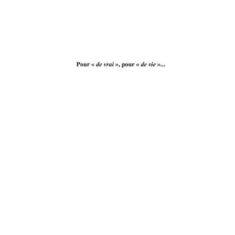 Pour « de vrai », pour « de vie »...