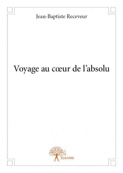 Voyage au coeur de l'absolu