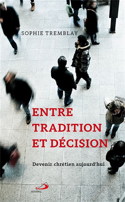 Entre tradition et décision Devenir chrétien aujourd'hui