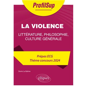 Littérature, philosophie, culture générale. Prépa ECG. Thème concours 2024. La violence