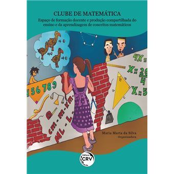 CLUBE DE MATEMÁTICA: ESPAÇO DE FORMAÇÃO DOCENTE E PRODUÇÃO COMPARTILHADA DO  ENSINO E DA APRENDIZAGEM DE CONCEITOS MATEMÁTICOS by Maria Marta da Silva, eBook