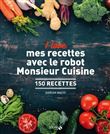 I love mes recettes avec le robot Monsieur Cuisine - 150 recettes
