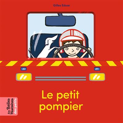Le petit pompier - Gilles Serrigny Eduar - cartonné