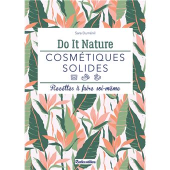 Cosmétiques solides. Recettes à faire soi-même