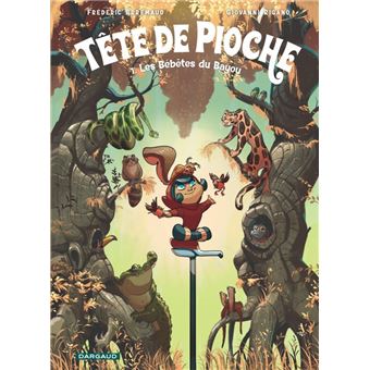 Tête de Pioche  - Tome 1 - Les Bébêtes du Bayou