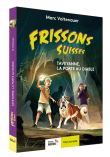 Frissons suisses - taveyanne, la porte au diable