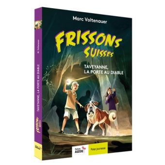 Frissons suisses - taveyanne, la porte au diable