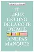111 Lieux le long de la Côte d'Opale à ne pas manquer