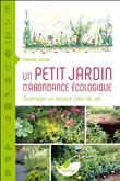 Un petit jardin d'abondance écologique - Aménager un espace plein de vie