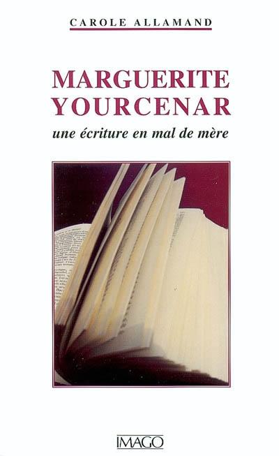Marguerite Yourcenar ou l'écriture en mal de mère