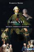 Louis XVI, secrets, ombres et mystères