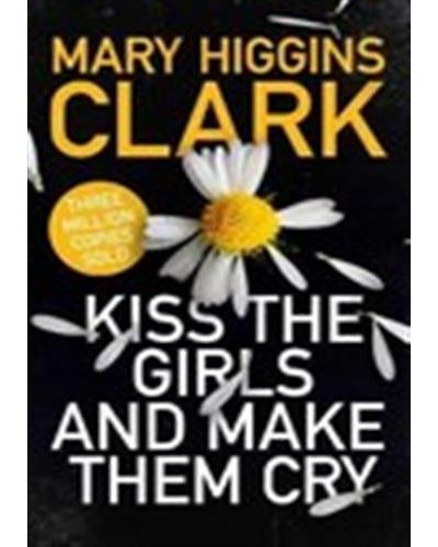 Kiss the Girls and Make Them Cry - Mary Higgins Clark - Poche
