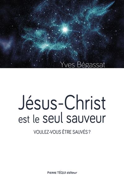 Jésus-Christ est le seul sauveur - Yves Begassat - broché