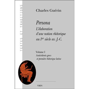 Persona. L'élaboration d'une notion rhétorique au Ier siècle av. J.-C.