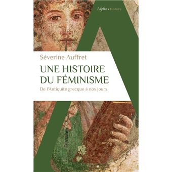 Une histoire du féminisme de l'Antiquité grecque à nos jours