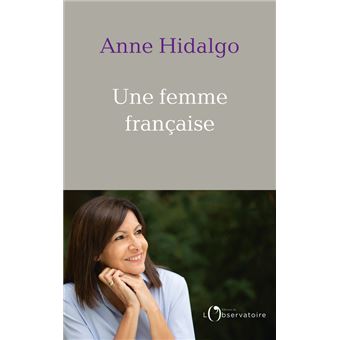Anne Hidalgo Le changement, c’est pas maintenant Une-femme-francaise
