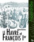 Le Havre et François Ier
