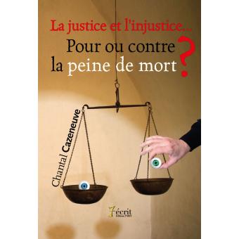 La Justice Et L Injustice Pour Ou Contre La Peine De Mort Broche Chantal Cazeneuve Achat Livre Fnac
