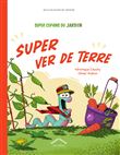 Super Copains du jardin : Super ver de terre