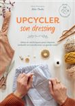 Upcycler son dressing, idées et techniques pour réparer, embellir et transformer sa garde-robe