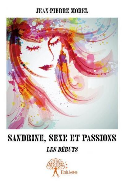 Sandrine sexe et passions Les débuts broché Jean Pierre Morel Achat Livre fnac