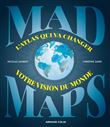 Mad Maps  - L'atlas qui va changer votre vision du Monde