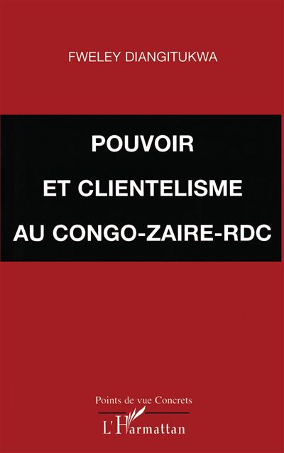 Pouvoir et clientèlisme au Congo-Zaïre et en RDC