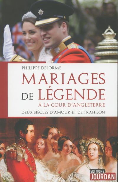 Mariages de légende à la cour d'Angleterre - Deux siècles d'amour et de trahison - Philippe Delorme - broché
