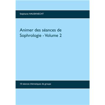 Animer des séances de sophrologie Volume 2