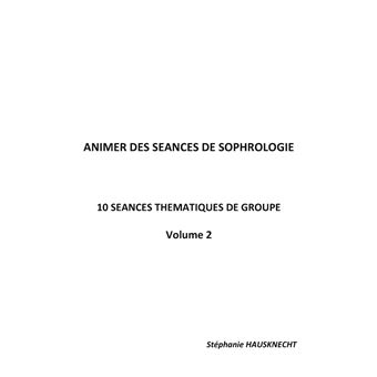 Animer des séances de sophrologie Volume 2