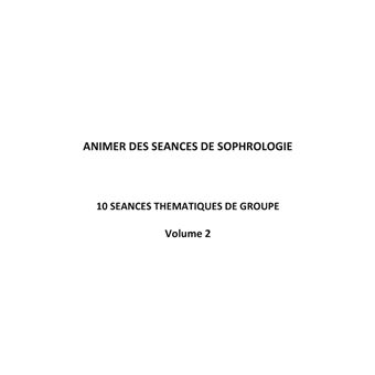 Animer des séances de sophrologie Volume 2