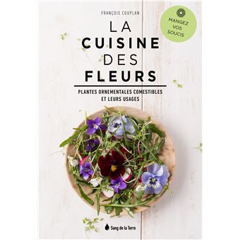 La Cuisine des fleurs - Plantes ornementales comestibles et leurs usages - Mangez vos soucis