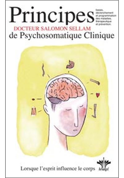 Lorsque l'esprit influence le corps - Principes de psychosomatique clinique - Salomon Sellam - broché