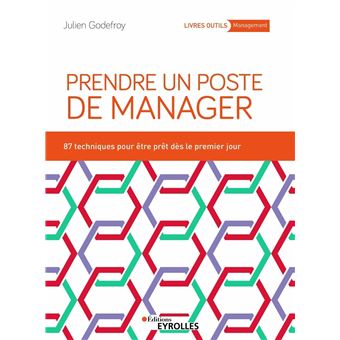 Prendre un poste de manager : 87 techniques pour développer son leadership et engager ses équipes