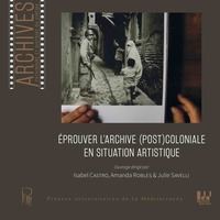 Éprouver l'archive (post)coloniale en situation artistique