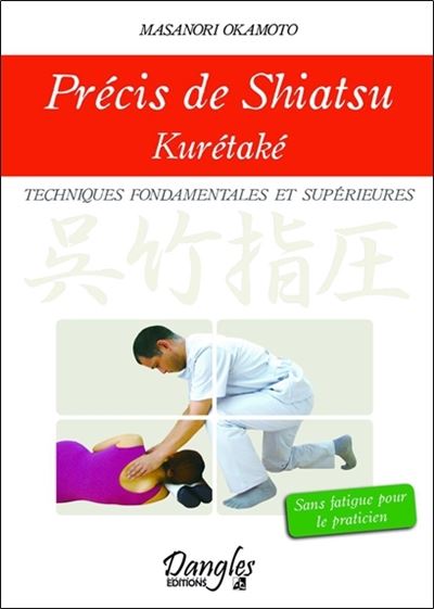 Précis de shiatsu - Kurétaké - Techniques fondamentales et supérieures - Masanori Okamoto - broché