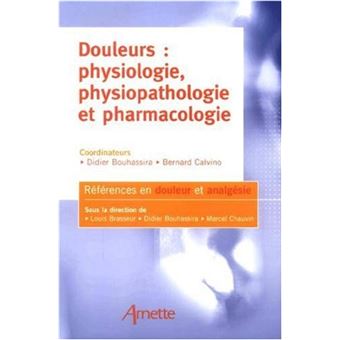 Douleurs : Physiologie, Physiopathologie Et Pharmacologie - Broché ...