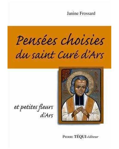 Pensees choisies du saint cure d'ars et petites fleurs d'ars