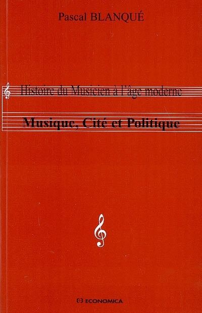 Musique, cité et politique - histoire du musicien à l'âge moderne