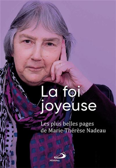 La foi joyeuse les plus belles pages de marie-therese nadeau