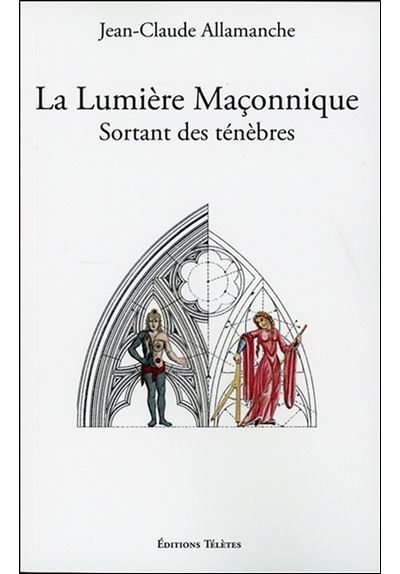 La Lumière Maçonnique - Sortant des ténèbres - Jean-Claude Allamanche - broché
