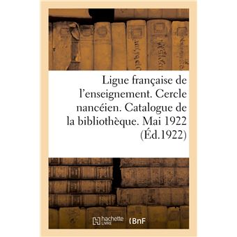 Ligue française de l'enseignement. Cercle nancéien. Catalogue de la bibliothèque. Mai 1922