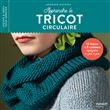 Apprendre le tricot circulaire. 14 leçons et 8 créations expliquées en pas à pas
