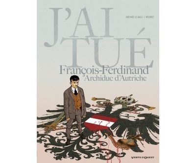J'ai tué - François-Ferdinand, Archiduc d'Autriche