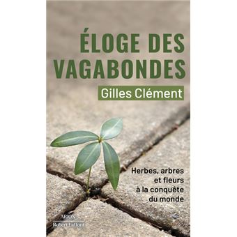 Éloge des vagabondes - Herbes, arbres et fleurs à la conquête du monde