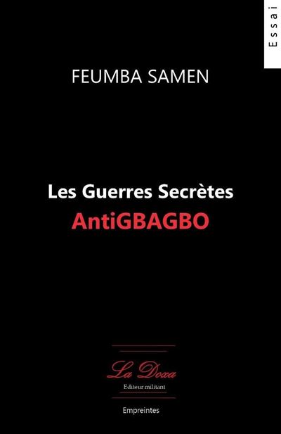 Les guerres secrètes antiGbagbo - Samen Feumba - broché