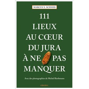 111 Lieux au coeur du Jura à ne pas manquer