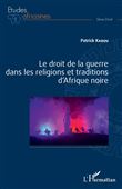 Le droit de la guerre dans les religions et traditions d'Afrique noire
