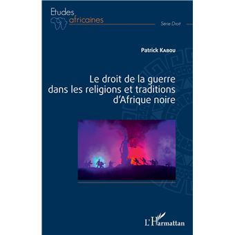 Le droit de la guerre dans les religions et traditions d'Afrique noire